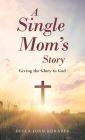 A Single Mom's Story: Giving the Glory to God By Della Joan Korabek Cover Image