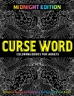 Curse Word Coloring Books for Adults: MIDNIGHT EDITION: Hilarious Sweary Coloring book For Fun and Stress Relief By Jd Adult Coloring Cover Image