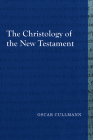 The Christology of the New Testament (Library of Early Christology) By Oscar Cullmann, Shirley C. Guthrie (Translator), Charles a. M. Hall (Translator) Cover Image