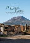 79 Stories about Pompeii. That No One Ever Told You ... By Lara Anniboletti Cover Image