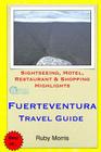 Fuerteventura Travel Guide: Sightseeing, Hotel, Restaurant & Shopping Highlights By Ruby Morris Cover Image