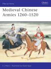 Medieval Chinese Armies 1260–1520 (Men-at-Arms) By CJ Peers, David Sque (Illustrator) Cover Image