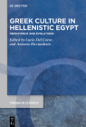 Greek Culture in Hellenistic Egypt: Persistence and Evolutions (Trends in Classics - Supplementary Volumes #169) By Lucio del Corso (Editor), Antonio Ricciardetto (Editor) Cover Image