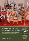 Bullocks, Grain, and Good Madeira: The Maratha and Jat Campaigns, 1803-1806 and the Emergence of an Indian Army (From Reason to Revolution) By Joshua Proven Cover Image