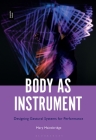 Body as Instrument: Performing with Gestural Systems in Live Electronic Music By Mary Mainsbridge Cover Image