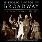 Historic Photos of Broadway: New York Theater 1850-1970 Cover Image