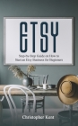 Etsy: Step-by-Step Guide on How to Start an Etsy Business for Beginners By Christopher Kent Cover Image