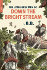 The Little Grey Men Go Down the Bright Stream By B.B. Cover Image