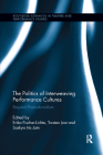 The Politics of Interweaving Performance Cultures: Beyond Postcolonialism (Routledge Advances in Theatre & Performance Studies) By Erika Fischer-Lichte (Editor), Torsten Jost (Editor), Saskya Iris Jain (Editor) Cover Image