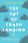 The Art of Crash Landing: A Novel By Melissa DeCarlo Cover Image