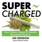 Super-Charged: How Outlaws, Hippies, and Scientists Reinvented Marijuana Cover Image