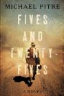 Fives and Twenty-Fives: A Novel By Michael Pitre Cover Image