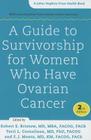 A Guide to Survivorship for Women Who Have Ovarian Cancer (Johns Hopkins Press Health Books) By Robert E. Bristow (Editor), Terri L. Cornelison (Editor), F. J. Montz (Editor) Cover Image