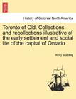 Toronto of Old. Collections and Recollections Illustrative of the Early Settlement and Social Life of the Capital of Ontario Cover Image
