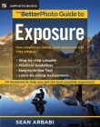 The BetterPhoto Guide to Exposure By Sean Arbabi Cover Image