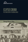 Eclipsed Cinema: The Film Culture of Colonial Korea (Edinburgh Studies in East Asian Film) By Dong Hoon Kim Cover Image