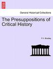The Presuppositions of Critical History By F. H. Bradley Cover Image