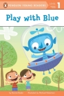 Play with Blue (Penguin Young Readers, Level 1) By Bonnie Bader, Michael Robertson (Illustrator) Cover Image