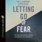 Letting Go of Fear Lib/E: Put Aside Your Anxious Thoughts and Embrace God's Perspective By Joe Geoffrey (Read by), Neil T. Anderson, Rich Miller Cover Image