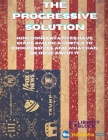 The Progressive Solution: How conservatives have made America hostile to progressives, and what can be done about it By Marcus Ruiz Evans, Jason Wright (Editor), The Liberty Block (Contribution by) Cover Image