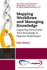 Mapping Workflows and Managing Knowledge: Capturing Formal andTacit Knowledge to ImprovePerformance (Supply and Operations Management Collection) By John L. Kmetz Cover Image