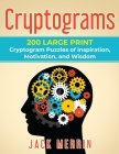 Cryptograms: 200 LARGE PRINT Cryptogram Puzzles of Inspiration, Motivation, and Wisdom By Jack Merrin Cover Image