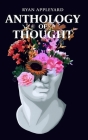 Anthology of Thought: Volume 1 By Ryan N. J. Appleyard Cover Image
