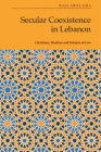 Secular Coexistence in Lebanon: Christians, Muslims and Subjects of Law Cover Image