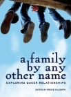 A Family by Any Other Name: Exploring Queer Relationships (Twenty-One Essays) By Bruce Gillespie Cover Image