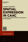 Spatial Expression in Caac: An Oceanic Language Spoken in the North of New Caledonia (Pacific Linguistics [Pl] #650) By Aurélie Cauchard Cover Image