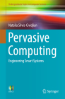 Pervasive Computing: Engineering Smart Systems (Undergraduate Topics in Computer Science) By Natalia Silvis-Cividjian Cover Image