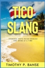 Tico Slang: Learning Costa Rican Spanish One Word at a Time (Foreign Language #1) By Timothy Banse Cover Image