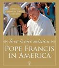Love Is Our Mission: Pope Francis in America By Franciscan Media (Editor), Joseph E. Kurtz (Foreword by), Catholic News Service Cover Image
