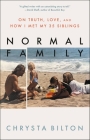 Normal Family: On Truth, Love, and How I Met My 35 Siblings By Chrysta Bilton Cover Image