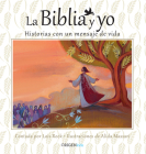 La Biblia y yo / The Bible and Me: Historias con un mensaje de vida By Lois Rock, Alida Massari (Illustrator) Cover Image