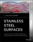 Stainless Steel Surfaces: A Guide to Alloys, Finishes, Fabrication and Maintenance in Architecture and Art By L. William Zahner Cover Image