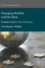 Emerging Markets and the State: Developmentalism in the 21st Century (International Political Economy) By Christopher Wylde Cover Image