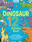 My Dinosaur 123 Activity Book: A Preschool Writing Workbook for Ages 3–5 By Sophie Foster Cover Image
