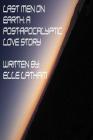 Last Men on Earth: A Post-Apocalyptic Love Story By Elle Latham Cover Image