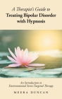 A Therapist's Guide To Treating Bipolar Disorder With Hypnosis: An Introduction to Environmental Stress-Targeted Therapy By Meera Duncan Cover Image