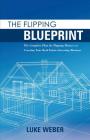The Flipping Blueprint: The Complete Plan for Flipping Houses and Creating Your Real Estate-Investing Business Cover Image