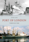 Port of London Through Time By Geoff Lunn Cover Image