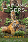 Among Tigers: Fighting to Bring Back Asia's Big Cats By K. Ullas Karanth Cover Image