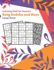 Activity Book For Seniors Easy Sudoku and Maze: Easy Sudoku Puzzle Books for Both Adults and Seniors; Improves Your Memory with Fun Games; Active Mind By Little Book House Cover Image