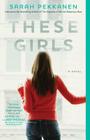These Girls: A Novel By Sarah Pekkanen Cover Image