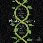 Planta Sapiens: The New Science of Plant Intelligence By Paco Calvo, Natalie Lawrence (Contribution by), Christopher P. Brown (Read by) Cover Image