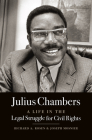 Julius Chambers: A Life in the Legal Struggle for Civil Rights By Richard A. Rosen, Joseph Mosnier Cover Image