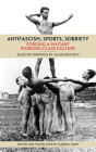 Antifascism, Sports, Sobriety: Forging a Militant Working-Class Culture Cover Image