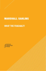What the Foucault? By Marshall Sahlins Cover Image