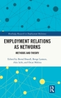 Employment Relations as Networks: Methods and Theory (Routledge Research in Employment Relations) By Bernd Brandl (Editor), Bengt Larsson (Editor), Alex Lehr (Editor) Cover Image